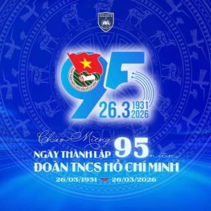 CHÀO MỪNG 95 NĂM THÀNH LẬP ĐOÀN THANH NIÊN CỘNG SẢN HỒ CHÍ MINH (26/03/1931 – 26/03/2026)
